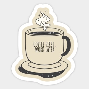 Coffee First Work Later Sticker
